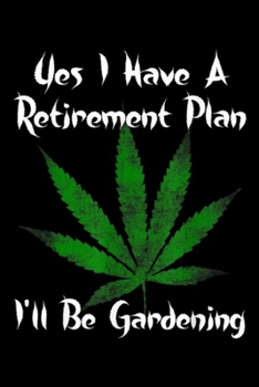 Paperback Yes I Have A Retirement Plan I'll be gardening: Yes I Have A Retirement Plan Gardening Funny Garden Journal/Notebook Blank Lined Ruled 6x9 100 Pages Book