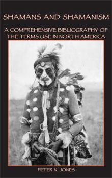 Paperback Shamans and Shamanism: A Comprehensive Bibliography of the Terms Use in North America Book