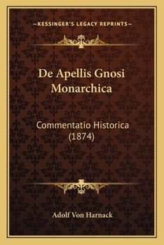 Paperback De Apellis Gnosi Monarchica: Commentatio Historica (1874) [Latin] Book