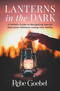Paperback Lanterns in the Dark: A Holistic Guide to Navigating Special Education Without Losing Your Sanity Book