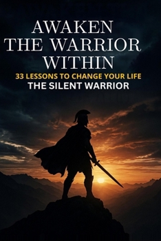 Paperback Awaken the Warrior Within: 33 Lessons to Change Your Life Book