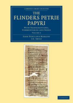 Paperback The Flinders Petrie Papyri: With Transcriptions, Commentaries and Index Book