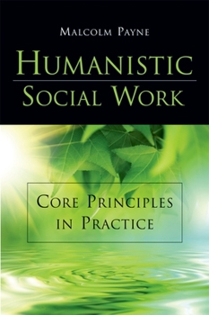 Paperback Humanistic Social Work: Core Principles in Practice Book