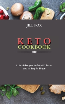 Hardcover Keto Cookbook: Lots of Recipes to Eat with Taste and to Stay in Shape Book