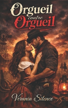 Orgueil contre Orgueil: Western Dark Romance de mariage de convenance, orgueil blessé, obsession possessive et passion en terres sauvages (Dark ... Psychologique Intense) (French Edition)