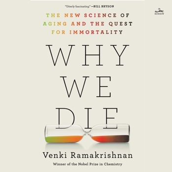 Why We Die: The New Science of Aging and the Quest for Immortality