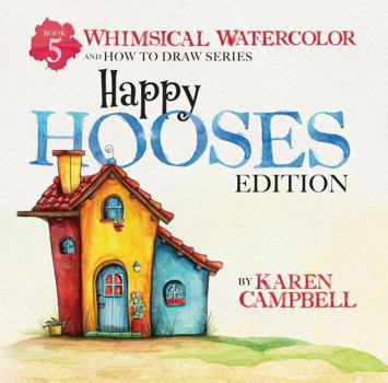 Whimsical Watercolor and How to Draw Series Book 5: Happy Hooses Edition