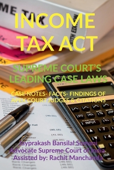 Paperback Income Tax Act- Supreme Court's Leading Case Laws: Case Notes- Facts- Findings of Apex Court Judges & Citations Book