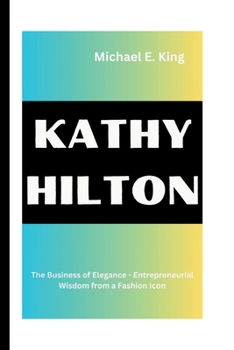 Paperback Kathy Hilton: The Business of Elegance - Entrepreneurial Wisdom from a Fashion Icon Book