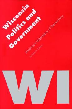 Wisconsin Politics and Government: America's Laboratory of Democracy (Politics and Governments of the American States) - Book  of the Politics and Governments of the American States