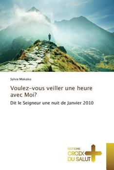 Voulez-Vous Veiller une Heure Avec Moi?
