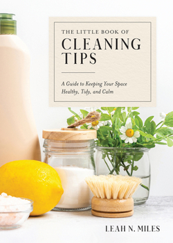 Hardcover The Little Book of Cleaning Tips: A Guide to Keeping Your Space, Healthy, Tidy, & Calm Book