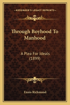 Paperback Through Boyhood To Manhood: A Plea For Ideals (1899) Book