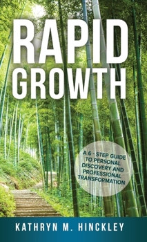 Hardcover Rapid Growth: A 6 - Step Guide to Personal Discovery and Professional Transformation Book