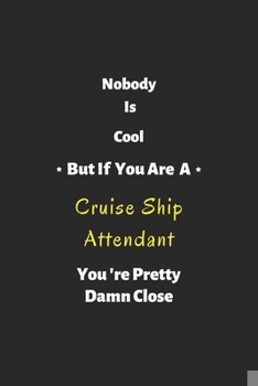 Paperback Nobody is cool but if you are a Cruise Ship Attendant you're pretty damn close: Cruise Ship Attendant notebook, perfect gift for Cruise Ship Attendant Book