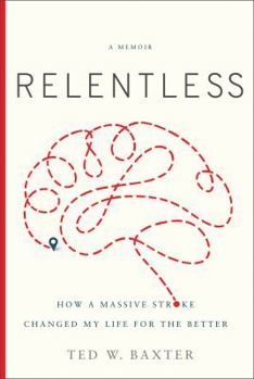 Relentless: How a Massive Stroke Changed My Life for the Better