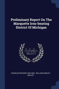 Paperback Preliminary Report On The Marquette Iron-bearing District Of Michigan Book