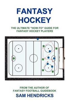 Paperback Fantasy Hockey: The Ultimate How-To Guide for Fantasy Hockey Players Book