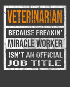Veterinarian Because Freakin' Miracle Worker Is Not An Official Job Title: 2020 Calendar Day to Day Planner Dated Journal Notebook Diary 8" x 10" 110  Pages Clean Detailed Book