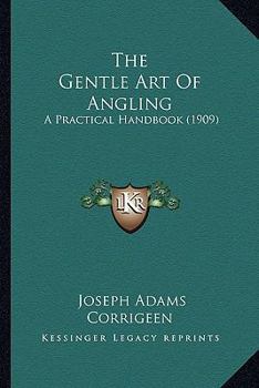 Paperback The Gentle Art Of Angling: A Practical Handbook (1909) Book