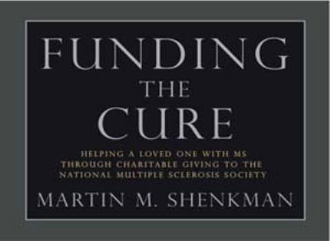 Hardcover Funding the Cure: Helping a Loved One with MS Through Charitable Giving to the National Multiple Sclerosis Society Book