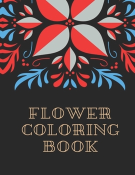 Paperback Flower Coloring Book: The Ultimate Coloring Books for Adults Relaxation, Featuring Flowers, Vases, Bunches, Bouquets, Wreaths, Swirls, Patte Book