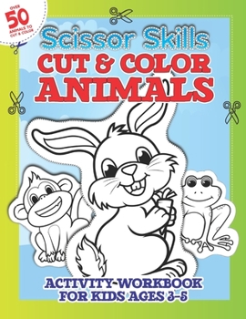 Paperback Scissor Skills Cut & Color ANIMALS Workbook for Kids 3-5: Cut-Out And Color-In Practice For Toddlers & kids With 50+ Full Page Cartoon Animals Book