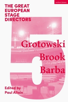 The Great European Stage Directors Volume 5: Grotowski, Brook, Barba