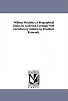 Paperback William McKinley; A Biographical Study, by A.Elwood Corning; With Introductory Address by President Roosevelt. Book