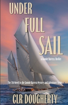 Under Full Sail - A Connie Barrera Thriller: The 7th Novel in the Series - Mystery and Adventure in Florida and the Caribbean - Book #7 of the Connie Barrera