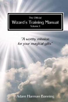 Paperback The Official Wizard's Training Manual Vol.1: A Worth Mission for your Magical Gifts Book