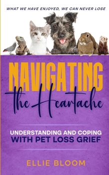 Paperback Navigating the Heartache: Understanding and Coping with Pet Loss Grief: Understan Book
