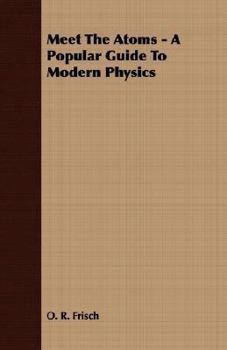 Paperback Meet The Atoms - A Popular Guide To Modern Physics Book