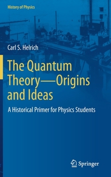 Hardcover The Quantum Theory--Origins and Ideas: A Historical Primer for Physics Students Book