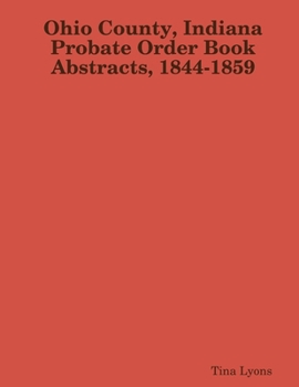 Paperback Ohio County, Indiana Probate Order Book Abstracts, 1844-1859 Book