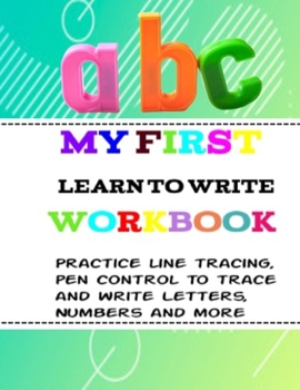 Paperback My First Learn to Write Workbook: for kids ages 3+ Practice line tracing, pen control to trace and write Letters, Numbers and more (Coloring Activity Book