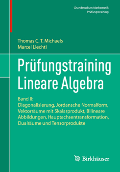Prüfungstraining Lineare Algebra: Band II: Diagonalisierung, Jordansche Normalform, Vektorräume mit Skalarprodukt, Bilineare Abbildungen, ... (Grundstudium Mathematik) (German Edition)