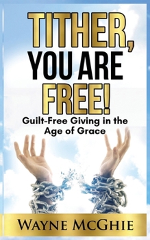 Paperback Tither, You Are Free!: Guilt-Free Giving in the Age of Grace Book