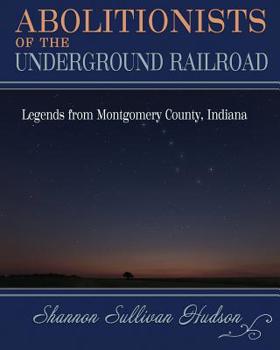 Paperback Abolitionists on the Underground Railroad: Legends from Montgomery County, Indiana Book