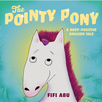 Hardcover The Pointy Pony: A Body-Positive Unicorn Tale Book