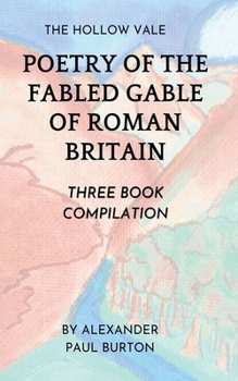 The Hollow Vale: Poetry of the Fabled Gable of Roman Britain: Three Book Compilation (The Tharion Cycle: Memory Is the Last Magic. Silence Is the First Language.)