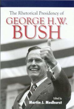 Hardcover The Rhetorical Presidency of George H. W. Bush Book