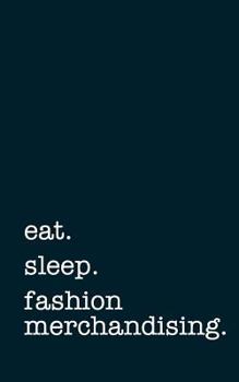 Paperback Eat. Sleep. Fashion Merchandising. - Lined Notebook: Writing Journal Book