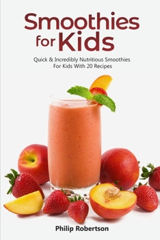 Paperback Smoothies for Kids: Quick & incredibly nutritious smoothies for kids with 20 recipes Book