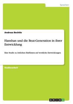 Paperback Hanshan und die Beat-Generation in ihrer Entwicklung: Eine Studie zu östlichen Einflüssen auf westliche Entwicklungen [German] Book