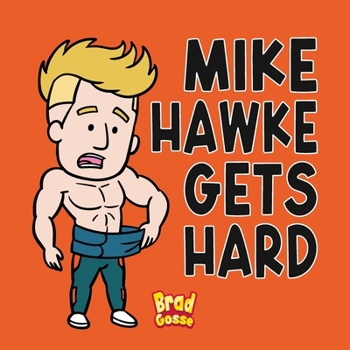 Mike Hawke Gets Hard (Rejected Children's Books)