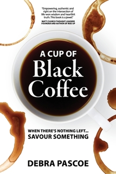 Paperback A Cup of Black Coffee: When there's nothing left... savour something Book