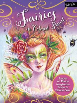 Paperback Fairies in Colored Pencil: Learn to Draw Imaginative Fairies in Vibrant Color Book