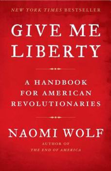Paperback Give Me Liberty: A Handbook for American Revolutionaries Book