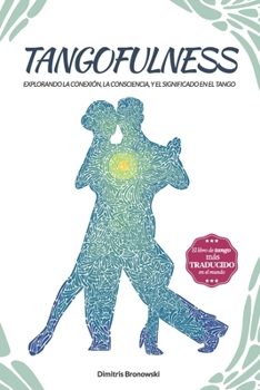 Paperback Tangofulness: Explorando la conexión, la consciencia, y el sentido en el tango [Spanish] Book